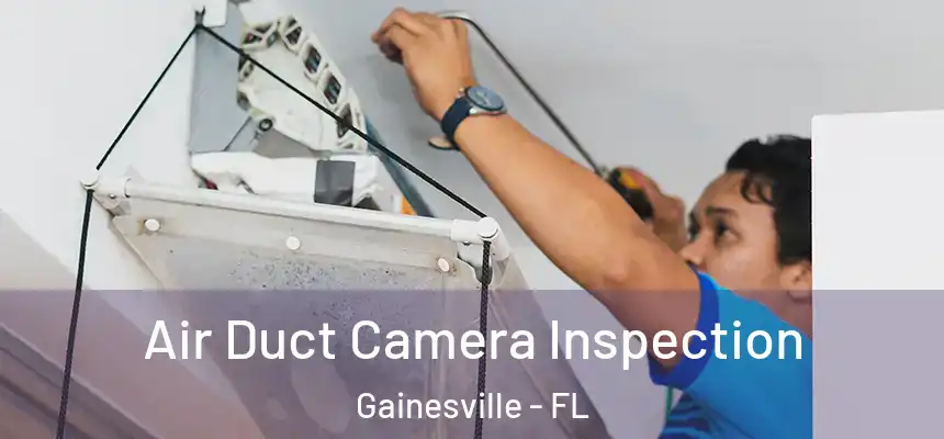 Air Duct Camera Inspection Gainesville - FL