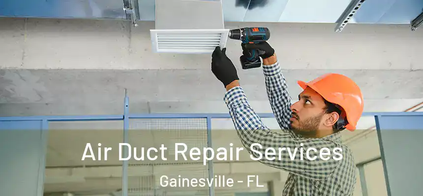 Air Duct Repair Services Gainesville - FL