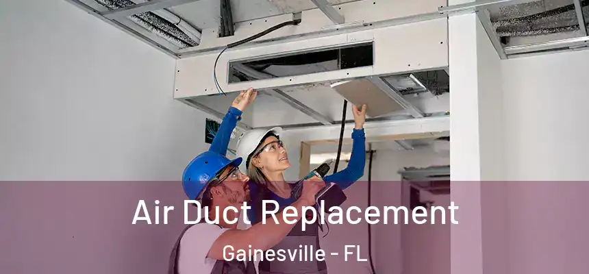 Air Duct Replacement Gainesville - FL