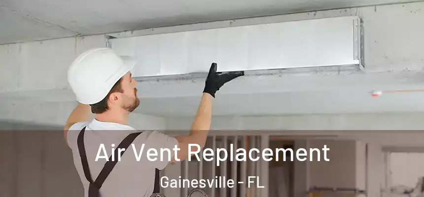 Air Vent Replacement Gainesville - FL