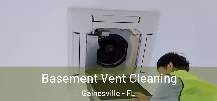 Basement Vent Cleaning Gainesville - FL