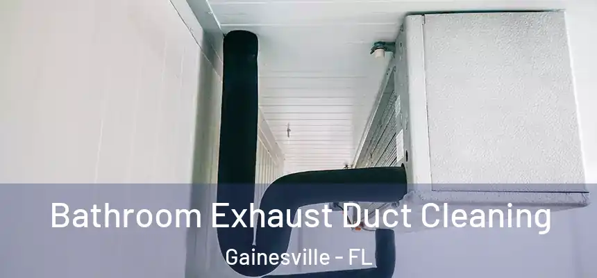 Bathroom Exhaust Duct Cleaning Gainesville - FL