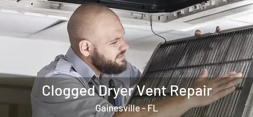 Clogged Dryer Vent Repair Gainesville - FL