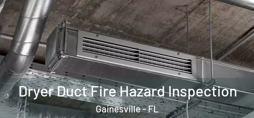 Dryer Duct Fire Hazard Inspection Gainesville - FL