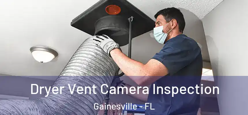 Dryer Vent Camera Inspection Gainesville - FL