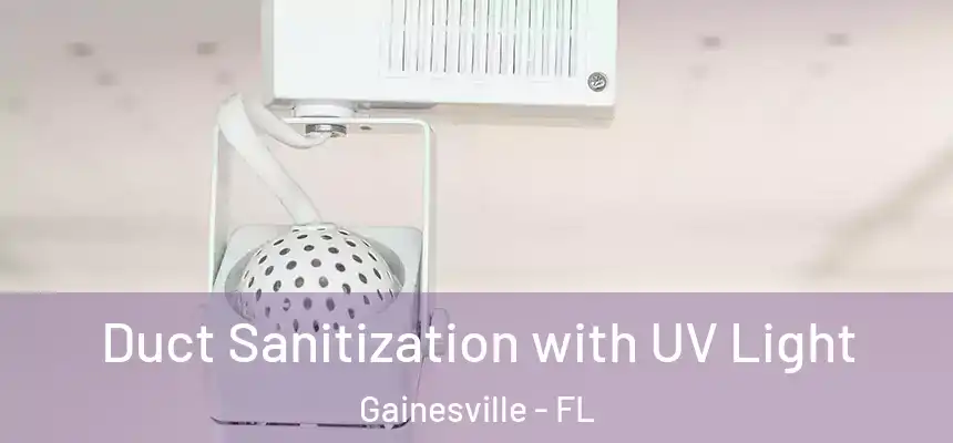 Duct Sanitization with UV Light Gainesville - FL
