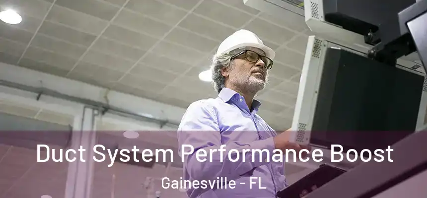 Duct System Performance Boost Gainesville - FL