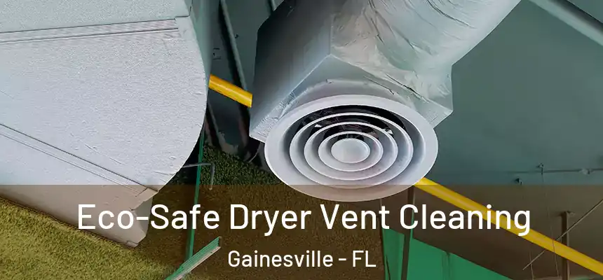 Eco-Safe Dryer Vent Cleaning Gainesville - FL