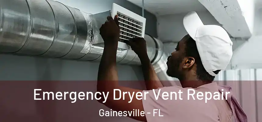 Emergency Dryer Vent Repair Gainesville - FL