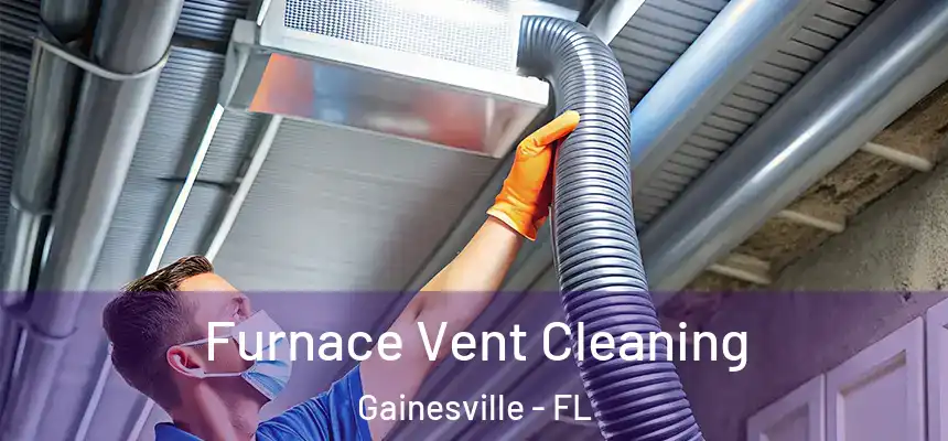 Furnace Vent Cleaning Gainesville - FL