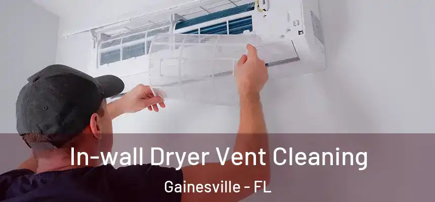 In-wall Dryer Vent Cleaning Gainesville - FL