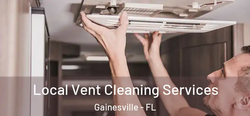 Local Vent Cleaning Services Gainesville - FL