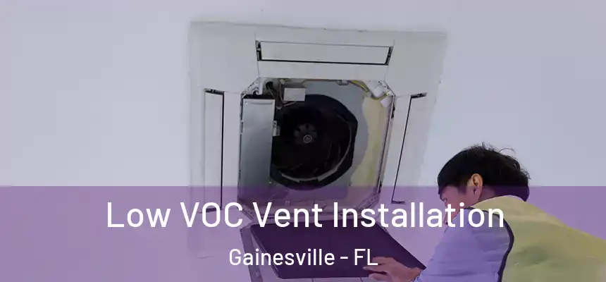 Low VOC Vent Installation Gainesville - FL