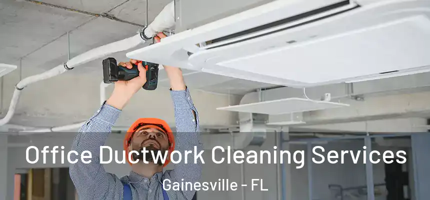 Office Ductwork Cleaning Services Gainesville - FL