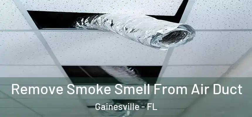 Remove Smoke Smell From Air Duct Gainesville - FL