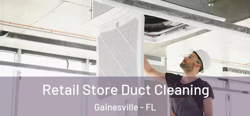  Retail Store Duct Cleaning Gainesville - FL