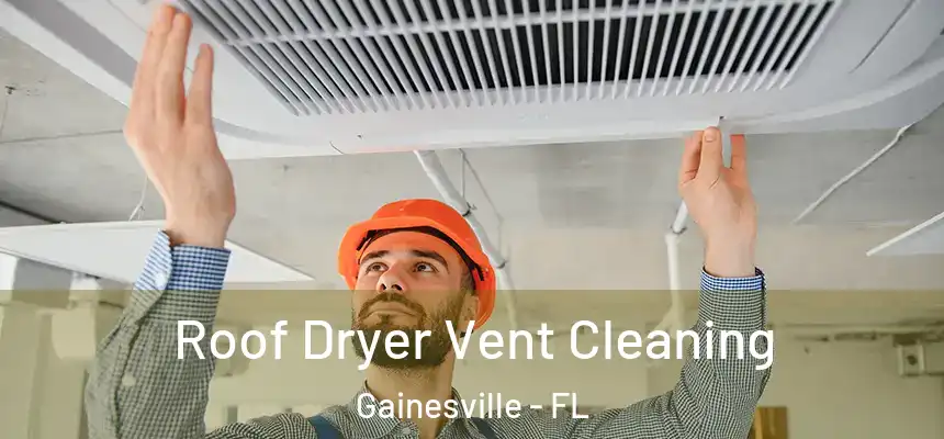 Roof Dryer Vent Cleaning Gainesville - FL