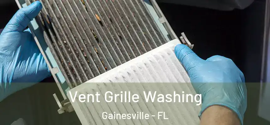 Vent Grille Washing Gainesville - FL