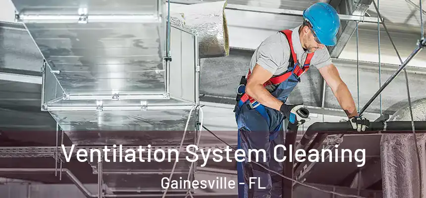 Ventilation System Cleaning Gainesville - FL