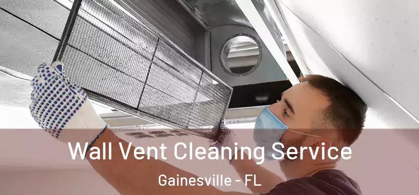 Wall Vent Cleaning Service Gainesville - FL